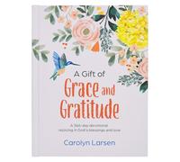 A Gift of Grace and Gratitude: A 366-Day Devotional Rejoicing in God's Blessings and Love
