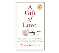 A Gift Of Love: Lessons Learned from My Work and Friendship with Mother Teresa