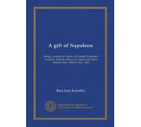 A gift of Napoleon: being a sequel to Letters of Captain Engelbert Lutyens, orderly officer at Longwood, Saint Helena, Feb. 1820 to Nov. 1823