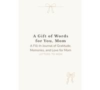 A Gift of Words for You, Mom: A Fill-In Journal of Gratitude, Memories, and Love for Mom
