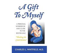 A Gift to Myself: A Personal Workbook and Guide to "Healing the Child Within"