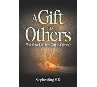A Gift to Others: Will Your Life be a Gift to Others?