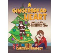 A Gingerbread Heart: Love . . . A Boy and a Gingerbread Boy with a Gingerbread Heart