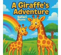 A Giraffe’s Adventure: Safari Rhyme: Children's Storybook| A Giraffe’s Adventure: Safari Rhyme| Animals| Nursery Rhymes| Bedtime Story| For ages 3-8 (Childrens Books)