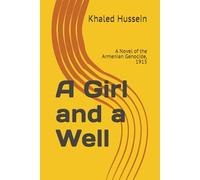 A Girl and a Well: A Novel of the Armenian Genocide, 1915