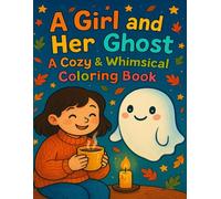 A Girl and Her Ghost: A Cozy & Whimsical Coloring Book: Charming Scenes of Friendship, Imagination, and Ghostly Delight for All Ages