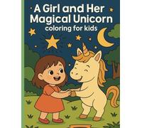 A Girl and Her Magical Unicorn Coloring Book for Kids: Perfect Birthday and Holiday Gift | 34 Magical Scenes for Girls Ages 4-8 | 8.5 x 11 Inches