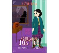 A Girl Called Justice: The Spy at the Window: Book 4