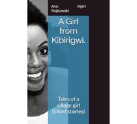A Girl from Kibirigwi.: Tales of a village girl (Short stories)