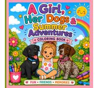 A Girl, Her Dogs & Summer Adventure: A fun kids coloring book filled with a busy toddler, cute dogs, friendship, laughter and summer adventures!