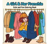 A Girl & Her Frenchie, Cute and Fun Coloring Book: 50 Bold & Easy Coloring Pages featuring a girl and her French Bulldog enjoying everyday adventures. ... Teens, Adults, and Dog Lovers of All Ages!