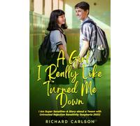 A Girl I Really Like Turned Me Down: I Am Super Sensitive-A Story about a Tween with Untreated Rejection Sensitivity Dysphoria (RSD)