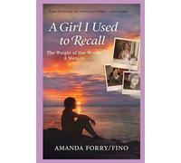 A Girl I Used to Recall: The Weight of My Words A Memoir (Amanda Forry Life Journey Series)