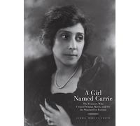 A Girl Named Carrie: The Visionary Who Created Neiman Marcus and Set the Standard for Fashion