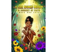 A GIRL NAMED MOOPY: A JOURNEY OF FAITH HOPE AND LOVE