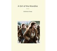 A Girl of the Klondike (Classic Books)