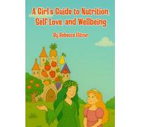 A Girl’s Guide to Nutrition, Self-Love, and Wellbeing