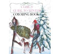 A Girl’s Guide to Winter Coloring Book: Cozy Winter Scenes, Cute Outfits, Holiday Decorating, Friends, Gifts & Aesthetic Seasonal Moments for Adults