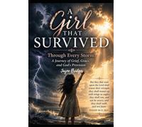 A girl that survived: Through Every Storm: A Journey of Grief, Grace, and God's Provision