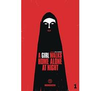 A Girl Walks Home Alone at Night Vol. 1: Ana Lily Amirpour (text), Michael DeWeese (illustrations)