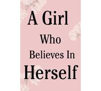 A Girl Who Believes In Herself Notebook: A Lined Notebook for Notes and Thoughts - Pink Floral Cover: For Confidence, Writing and Positive Thoughts