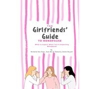 A Girlfriends Guide to Menopause: What to Expect When You're Expecting Menopause