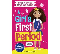 A Girl's First Period: A 7-Step Guide for Teens and Tweens to Understand Puberty, Build Confidence, and Feel Ready for Their First Period Without Fear, Confusion, or Embarrassment