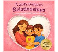 A Girl's Guide to Relationships: Learning About Friends, Family and Feelings | Develop Healthy Boundaries | Social and Emotional Learning Book For Girls Aged 6-8 years for Grades 1 and 2
