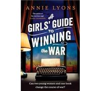 A Girls' Guide to Winning the War: The most heartwarming, uplifting novel of courage and friendship in WW2