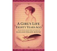 A Girl's Life Eighty Years Ago: Selections From the Letters of Eliza Southgate Bowne