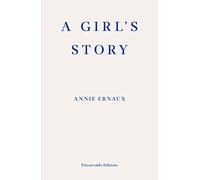 A Girl's Story - WINNER OF THE 2022 NOBEL PRIZE IN LITERATURE: Annie Ernaux