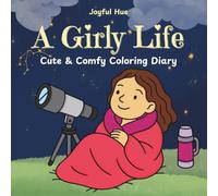 A Girly Life: A Fun Coloring Book with Bold, Comfy Designs for Teens and Adults Featuring Cute and Cozy Girl Daily Moments for Relaxation