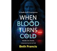 A Giselle Smith Investigation When Blood Turns Cold: Murder. Lies. Secrets.