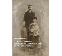 A giugno mi sposo. Ricordi e frammenti di vita di una ottantenne (Nuove voci. Vite)