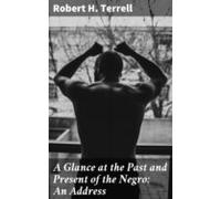 A Glance At The Past And Present Of The Negro: An Address (ebook)