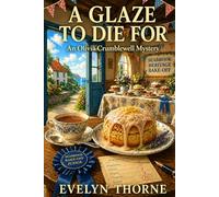 A Glaze to Die For: An Olivia Crumblewell Mystery: A British Bake-Off Style Cosy Mystery with Secrets, Rivalry and a Village Competition: 3 (The Olivia Crumblewell Mysteries)