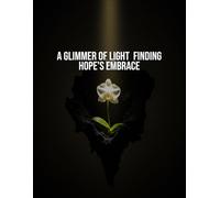 A Glimmer Of Light: Finding Hope'S Embrace