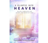 A Glimpse Into Heaven: Seeing Through the Heart and Mind of God (Seer Series)