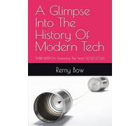 A Glimpse Into The History Of Modern Tech: THIRD EDITION: Featuring The Years 2021-2026