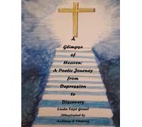A Glimpse of Heaven: A Poetic Journey from Depression to Discovery
