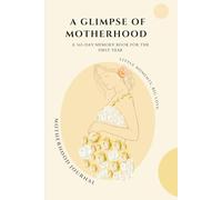 A Glimpse of Motherhood: A 365-Day Memory Book for the First Year,Motherhood Journal