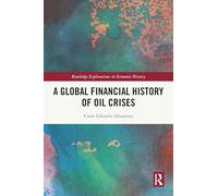 A Global Financial History of Oil Crises (Routledge Explorations in Economic History)