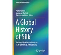 A Global History of Silk: Trade and Production from the 16th to the Mid-20th Century (Studies in Economic History)