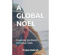 A GLOBAL NOEL: Exploring the World’s Christmas Trails