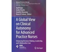 A Global View on Clinical Autonomy for Advanced Practice Nurses: Enhancing Decision-Making, Leadership, and Collaborative Care