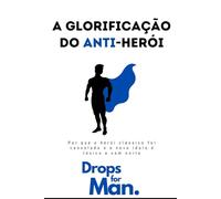A Glorificação do Anti-Herói: Por que o herói clássico foi cancelado e o novo ídolo é tóxico e sem norte