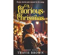 A Glorious Christmas: A Short Story (Travis Brown's Short Stories)