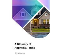 A Glossary of Appraisal Terms (Appraisal Theory for Real Estate Agents)