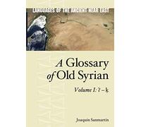 A Glossary of Old Syrian: Volume 1: ʔ - ḳ: 8.1 (Languages of the Ancient Near East)