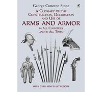 A Glossary of the Construction, Decoration and Use of Arms and Armor: in All Countries and in All Times (Dover Military History, Weapons, Armor)